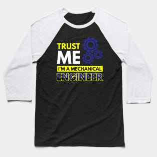 Trust me I'm a mechanical engineer Baseball T-Shirt
